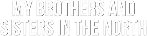 My Brothers and Sisters in the North