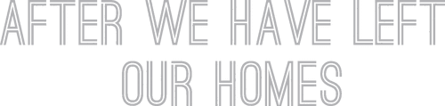 After We Have Left Our Homes