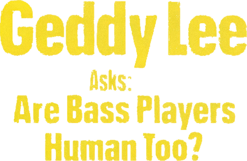 Geddy Lee Asks: Are Bass Players Human Too?