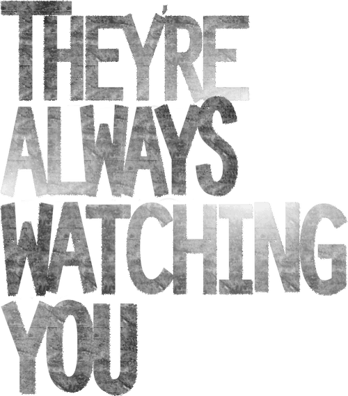 They're Always Watching You