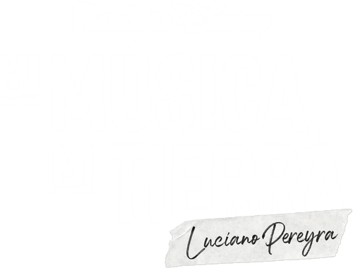 My Music, My Roots: Luciano Pereyra