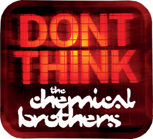 The Chemical Brothers: Don't Think