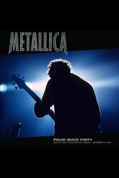 Metallica: Polar Beach Party - Live in a Tent, Tuktoyaktuk, Canada - September 3rd, 1995