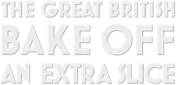 The Great British Bake Off: An Extra Slice