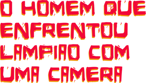 O Homem Que Enfrentou Lampião com uma Câmera