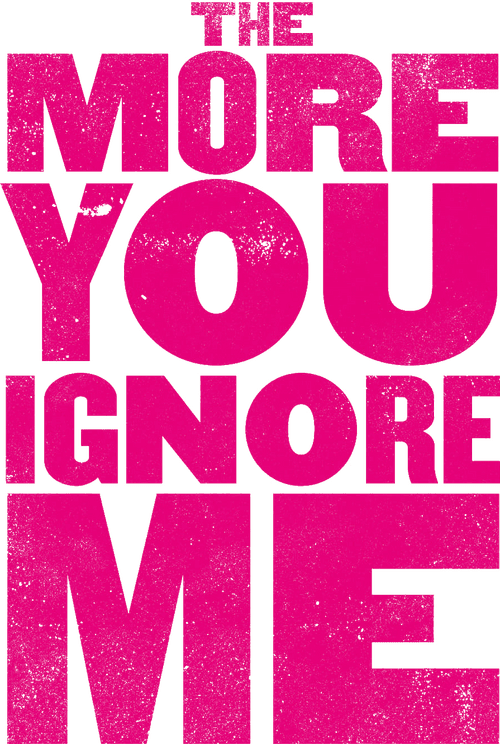 The More You Ignore Me