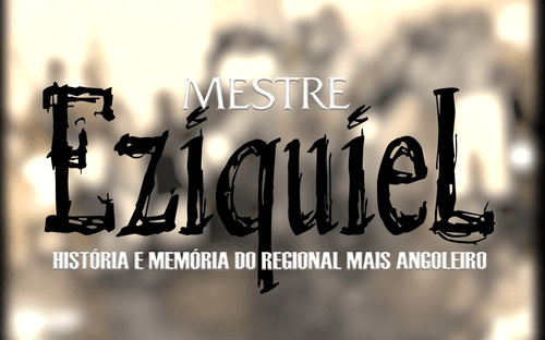Mestre Eziquiel - História e Memória do Regional Mais Angoleiro