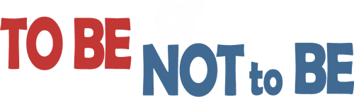 To Be or Not to Be