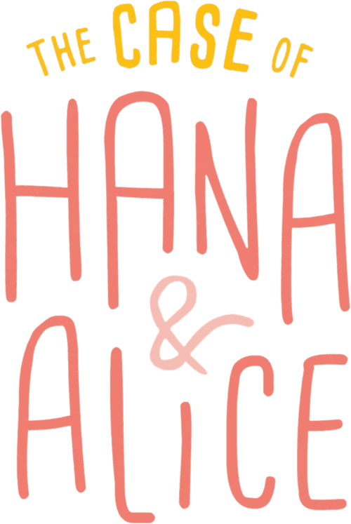 The Case of Hana & Alice