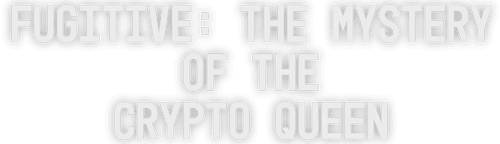 Fugitive: The Mystery of the Crypto Queen