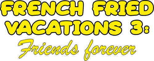 French Fried Vacations 3: Friends Forever