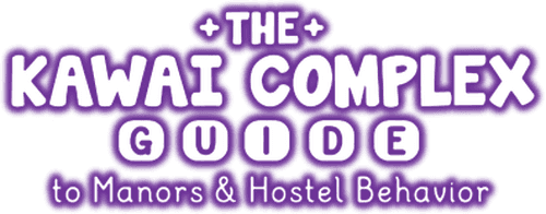 The Kawai Complex Guide to Manors and Hostel Behavior