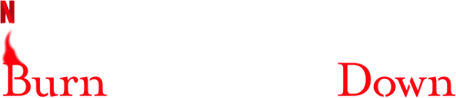 Burn the House Down