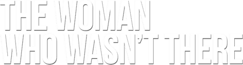 The Woman Who Wasn't There