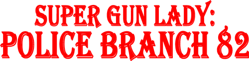 Super Gun Lady: Police Branch 82