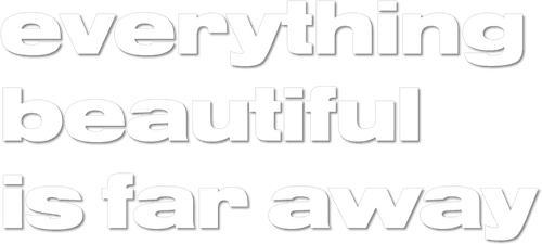 Everything Beautiful Is Far Away
