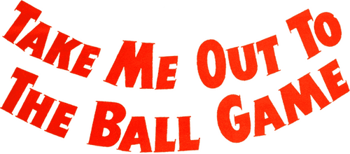 Take Me Out to the Ball Game