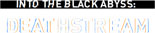 Into the Black Abyss: Deathstream