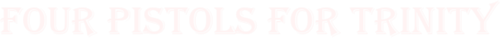 Four Pistols for Trinity