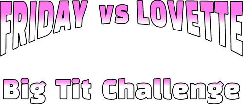 Big Tit Challenge: Friday Vs Lovette
