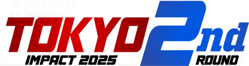 DEEP TOKYO IMPACT 2025 2nd ROUND