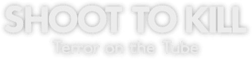 Shoot to Kill: Terror on the Tube