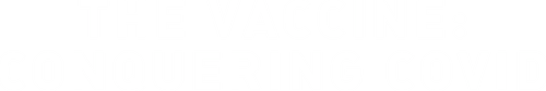 The Vaccine: Conquering COVID