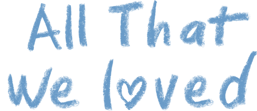 All That We Loved