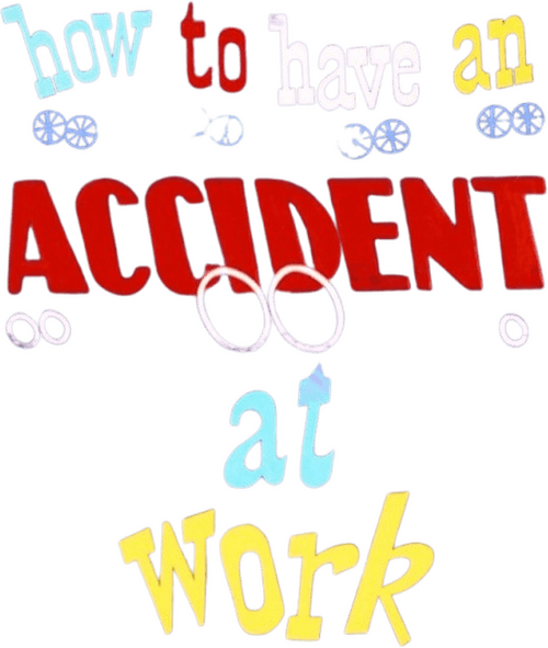 How to Have an Accident at Work