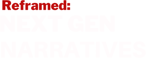 Reframed: Next Gen Narratives