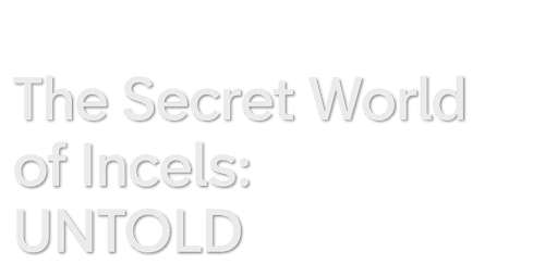 UNTOLD: The Secret World of Incels