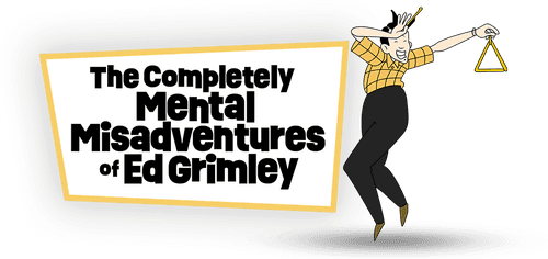 The Completely Mental Misadventures of Ed Grimley
