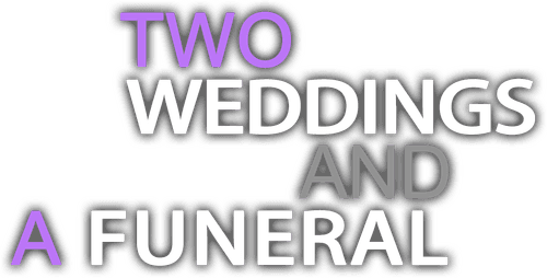 Two Weddings and a Funeral