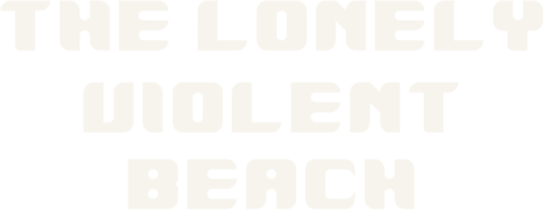 The Lonely Violent Beach