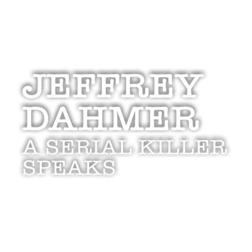 Dahmer on Dahmer: A Serial Killer Speaks