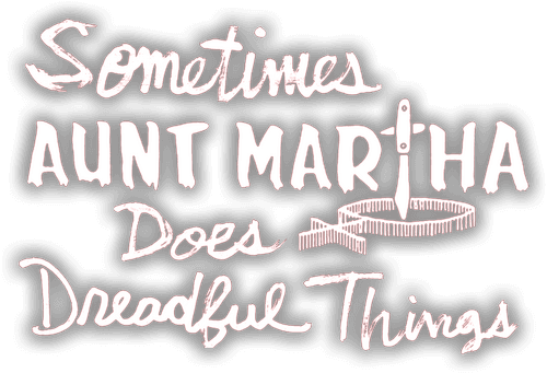 Sometimes Aunt Martha Does Dreadful Things