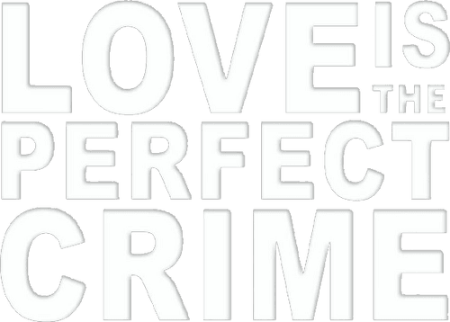 Love Is the Perfect Crime