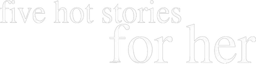 Five Hot Stories for Her