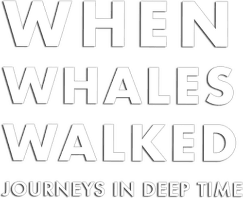 When Whales Walked: Journeys in Deep Time