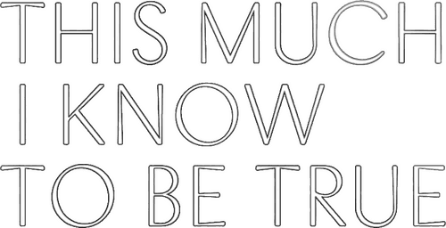 This Much I Know to Be True