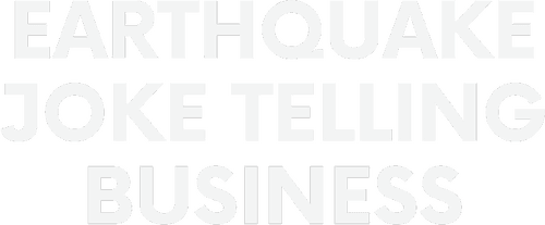 Earthquake: Joke Telling Business
