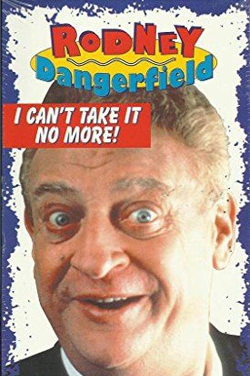 The Rodney Dangerfield Special: I Can't Take It No More