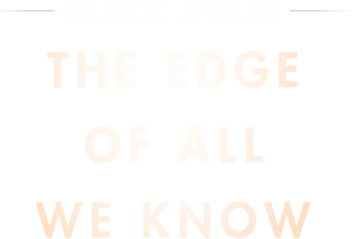 Black Holes: The Edge of All We Know