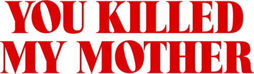 You Killed My Mother