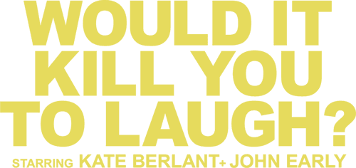 Would It Kill You to Laugh? Starring Kate Berlant + John Early