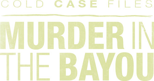 Cold Case Files: Murder in the Bayou