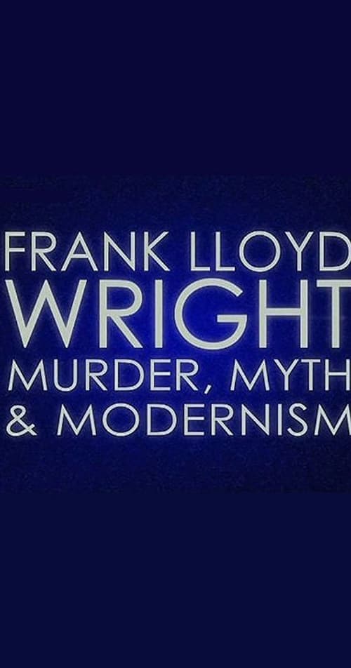 Frank Lloyd Wright: Murder, Myth and Modernism