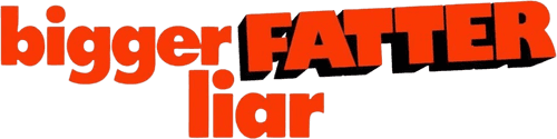 Bigger Fatter Liar