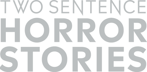 Two Sentence Horror Stories