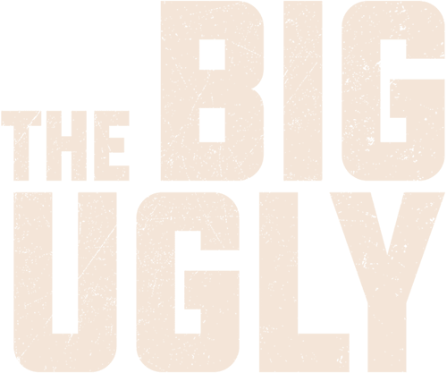 The Big Ugly